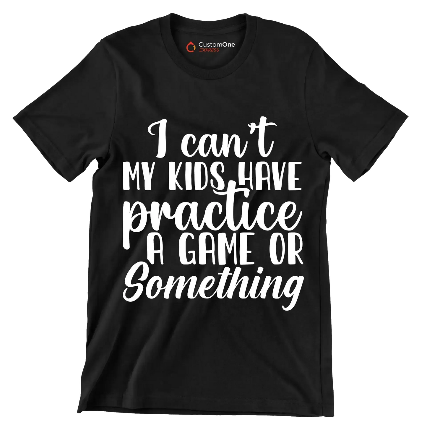 I can't my kids have practice a game or something - Sarcasm Themed T-Shirt-Black-S-Custom One Express