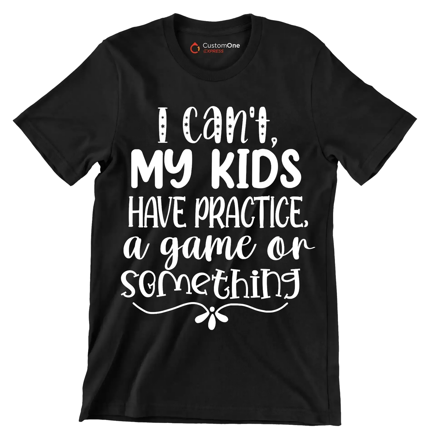 I can't my kids have practice a game or something - Sarcasm Themed T-Shirt-Black-S-Custom One Express