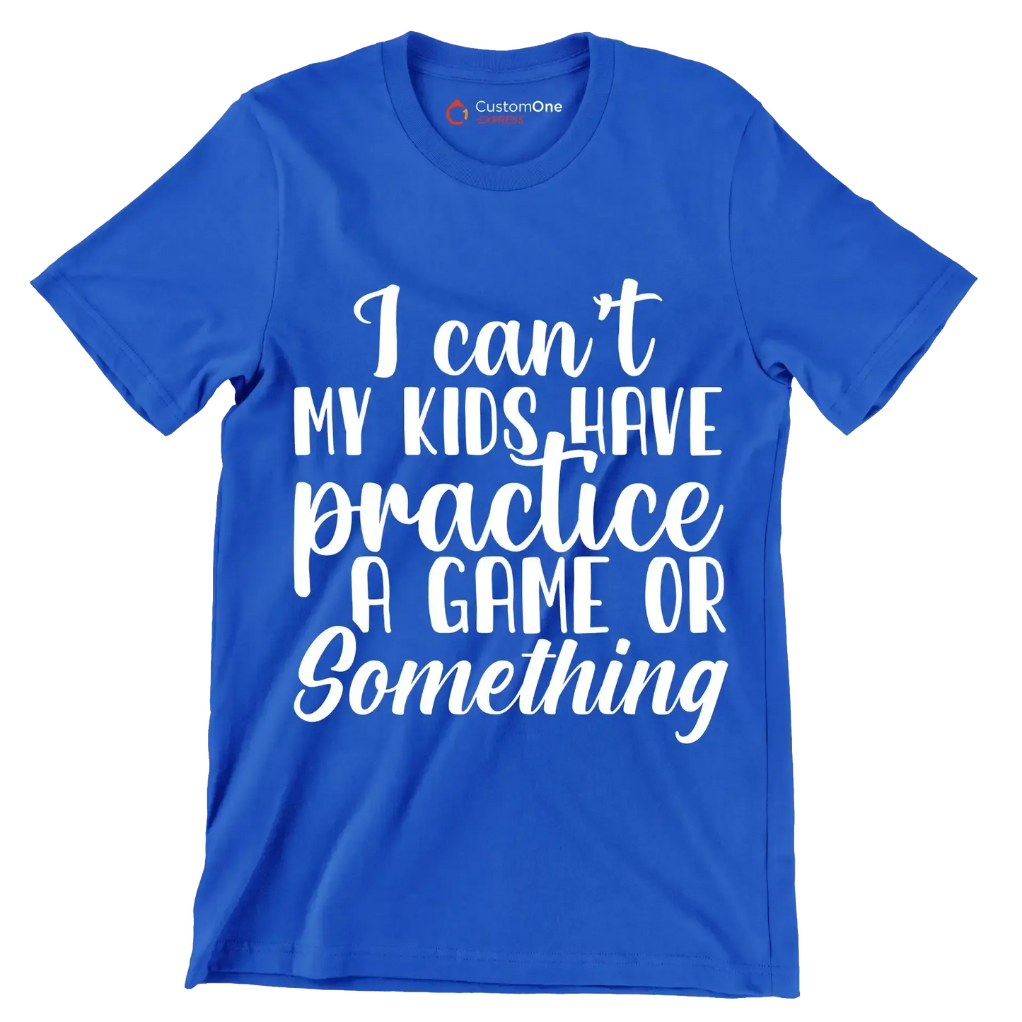 I can't my kids have practice a game or something - Sarcasm Themed T-Shirt-Blue-S-Custom One Express