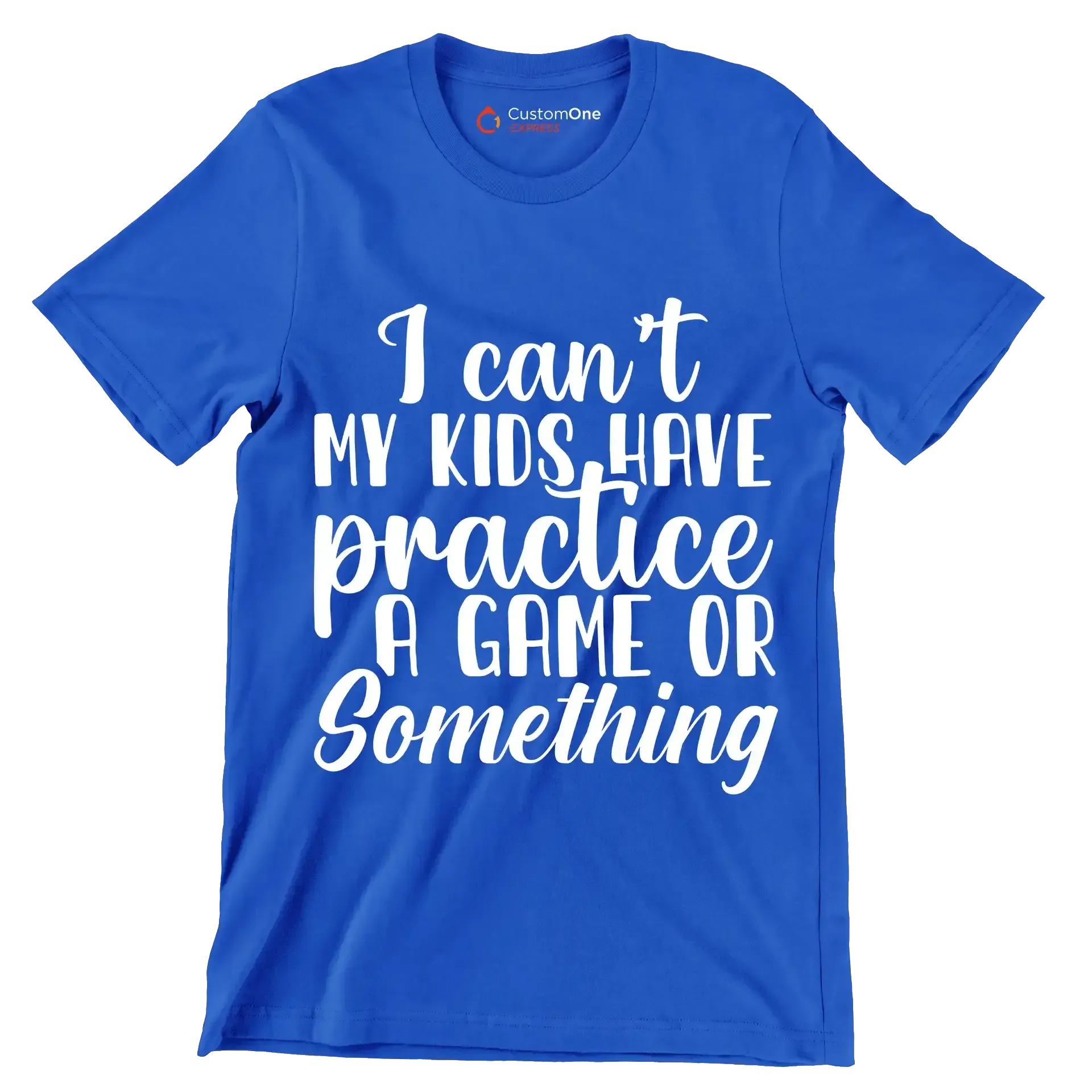 I can't my kids have practice a game or something - Sarcasm Themed T-Shirt-Blue-S-Custom One Express