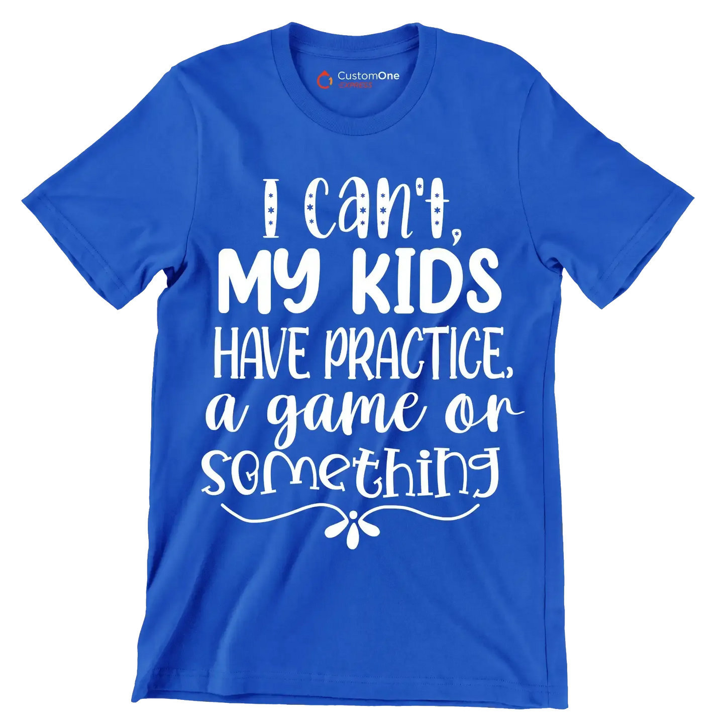 I can't my kids have practice a game or something - Sarcasm Themed T-Shirt-Blue-S-Custom One Express