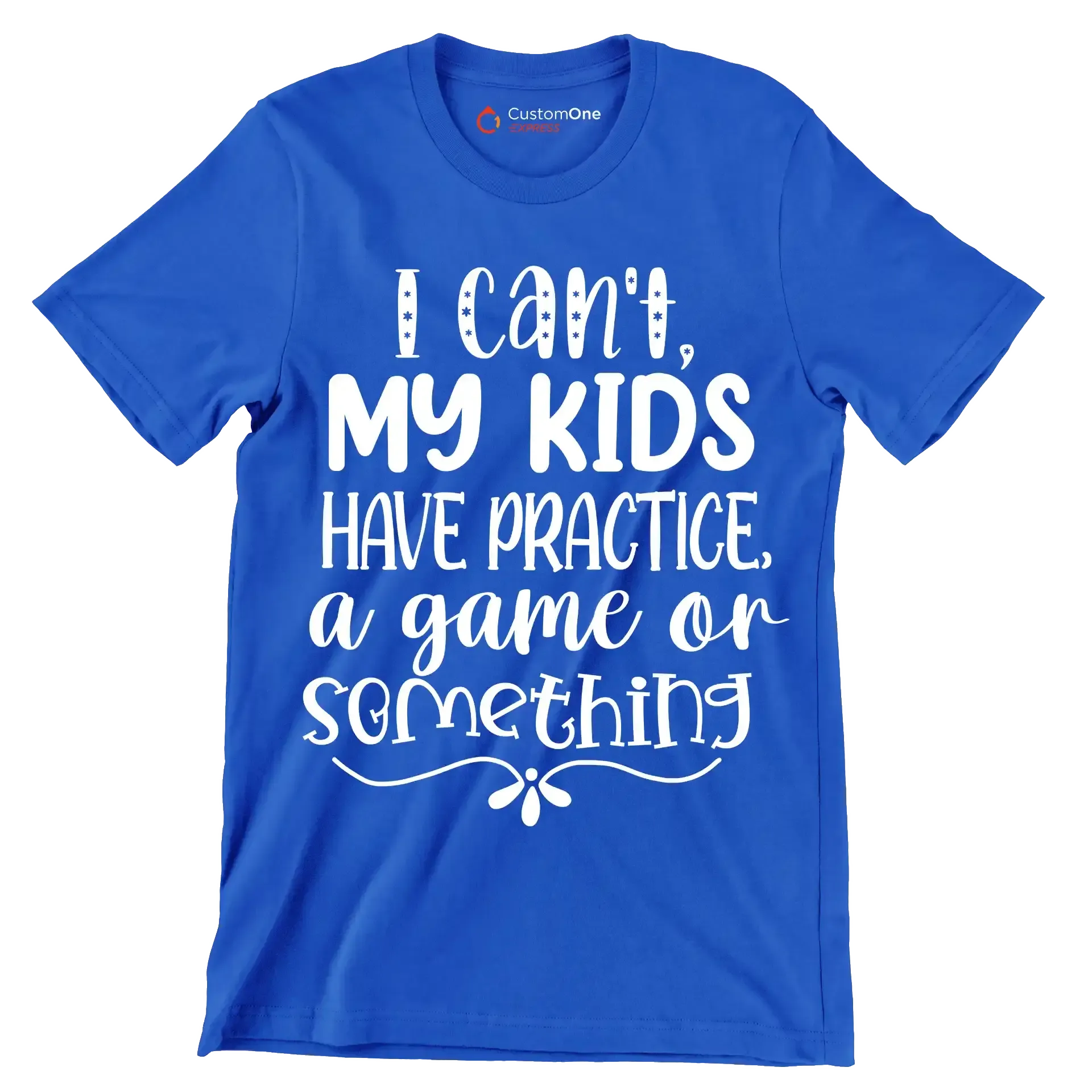 I can't my kids have practice a game or something - Sarcasm Themed T-Shirt-Blue-S-Custom One Express