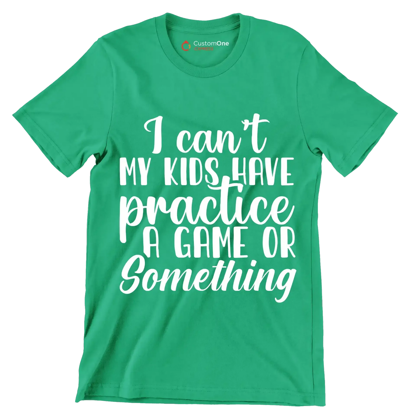 I can't my kids have practice a game or something - Sarcasm Themed T-Shirt-Green-S-Custom One Express