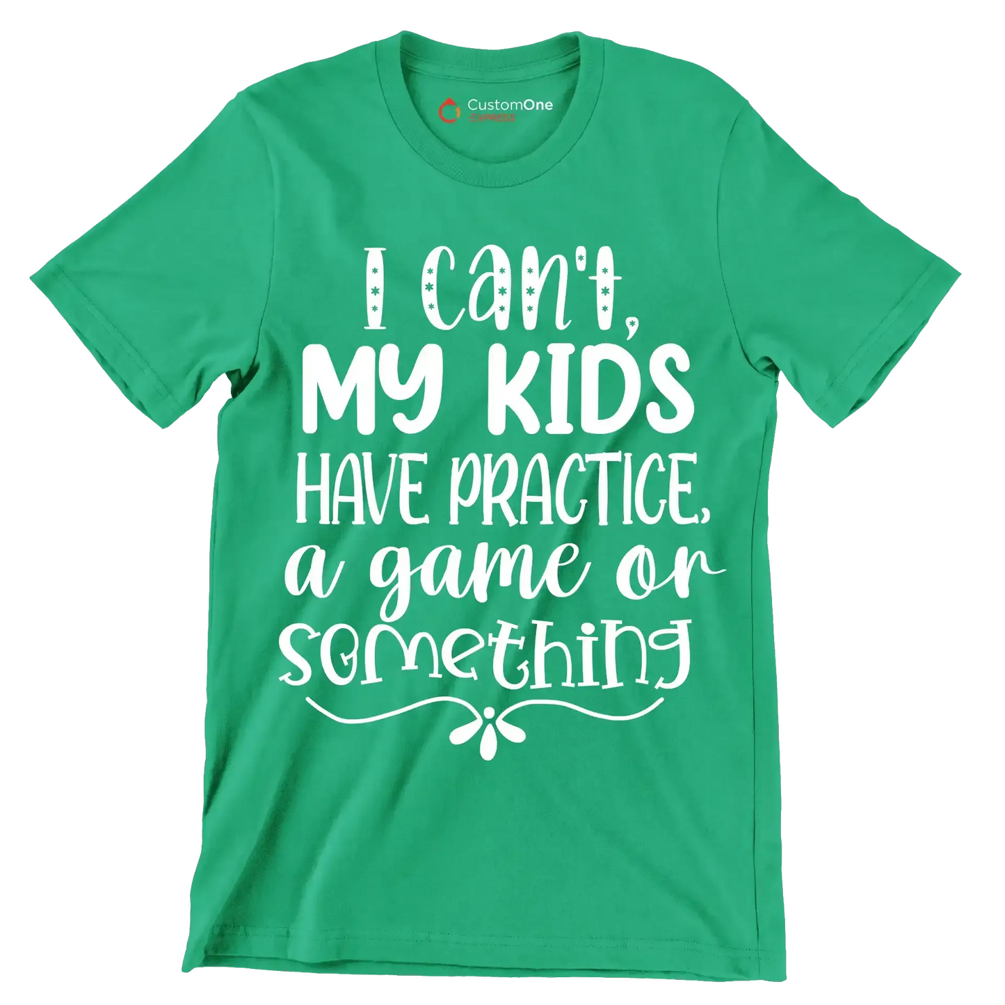 I can't my kids have practice a game or something - Sarcasm Themed T-Shirt-Green-S-Custom One Express