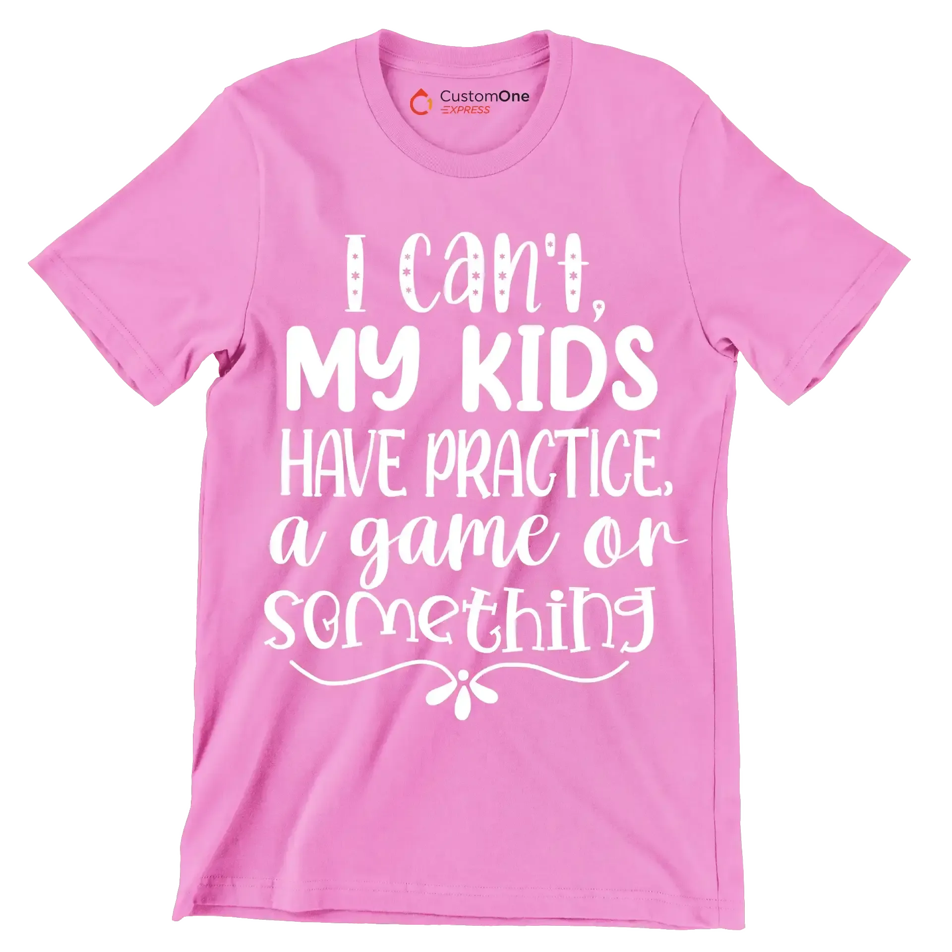 I can't my kids have practice a game or something - Sarcasm Themed T-Shirt-Pink-S-Custom One Express
