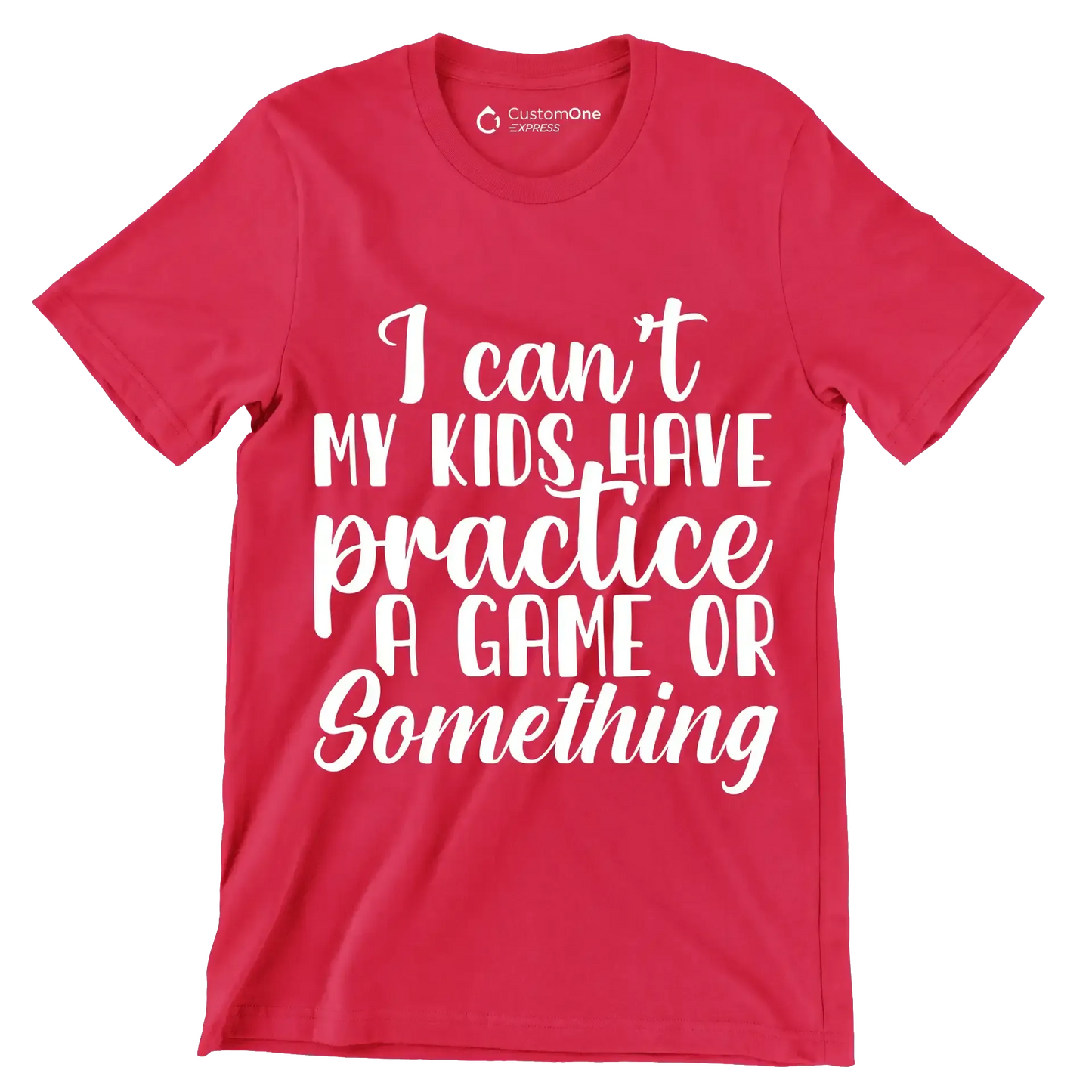 I can't my kids have practice a game or something - Sarcasm Themed T-Shirt-Red-S-Custom One Express