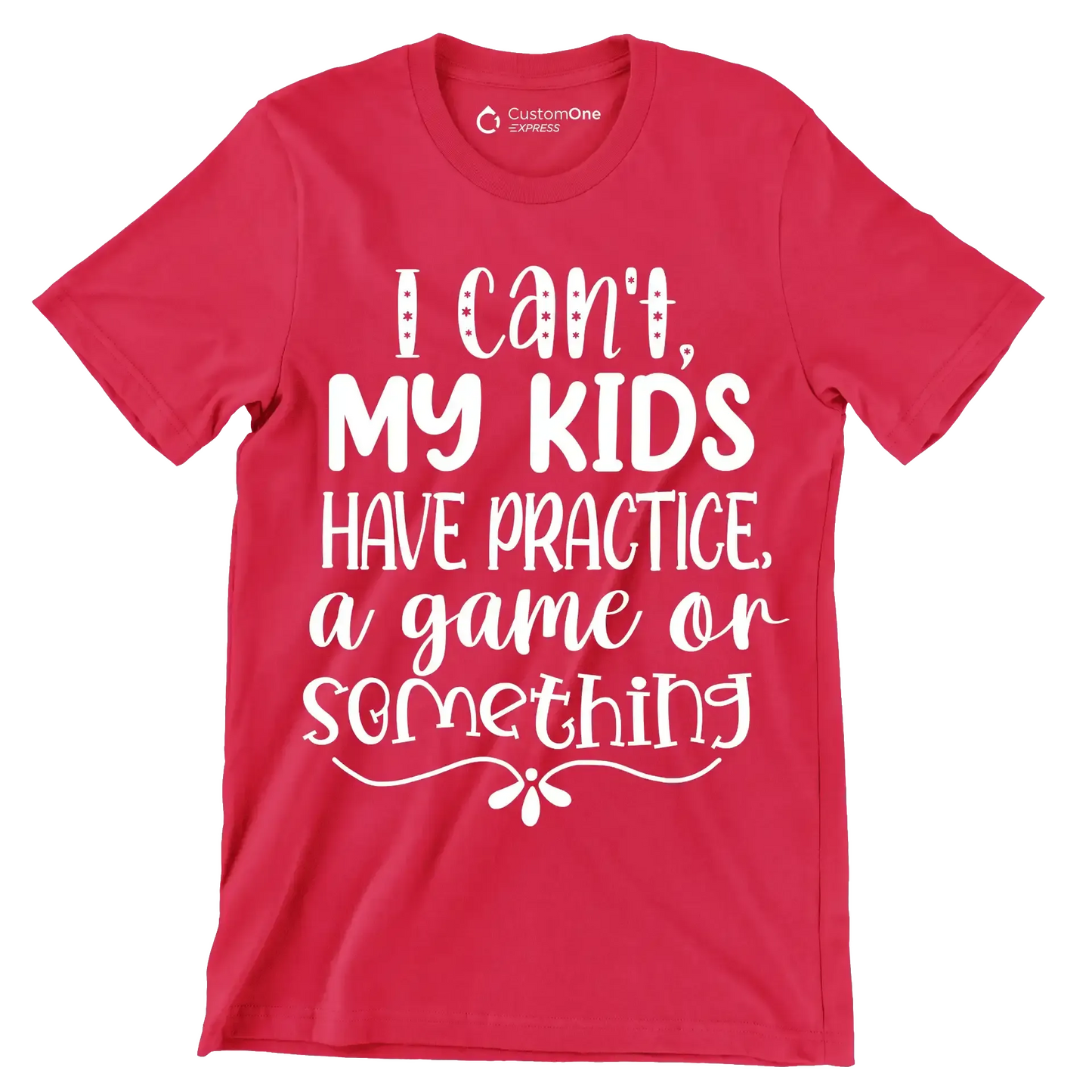 I can't my kids have practice a game or something - Sarcasm Themed T-Shirt-Red-S-Custom One Express