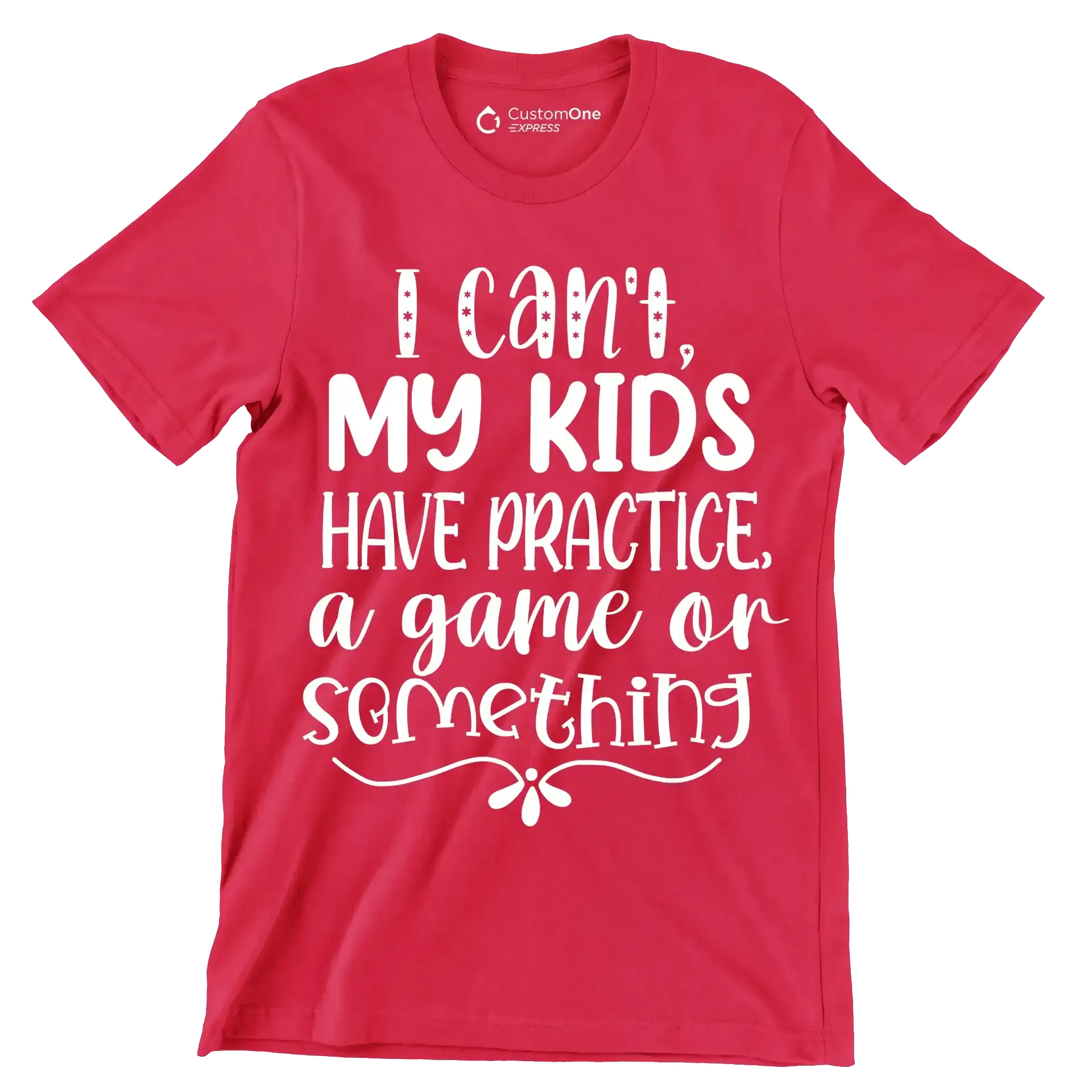 I can't my kids have practice a game or something - Sarcasm Themed T-Shirt-Red-S-Custom One Express
