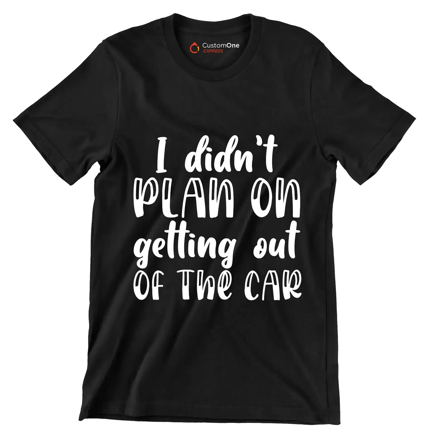 I didn't plan on getting out of the car - Sarcasm Themed T-Shirt-Black-S-Custom One Express