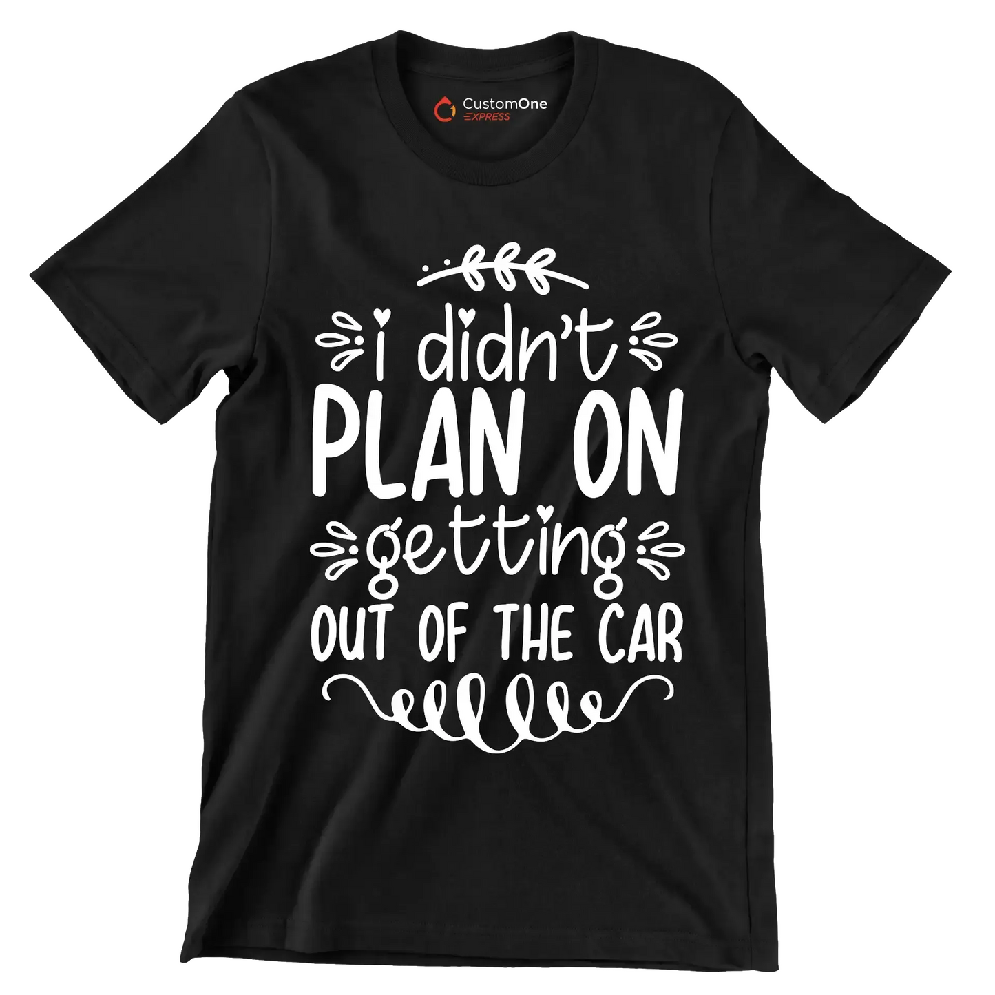 I didn't plan on getting out of the car - Sarcasm Themed T-Shirt-Black-S-Custom One Express