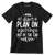 I didn't plan on getting out of the car - Sarcasm Themed T-Shirt-Black-S-Custom One Express