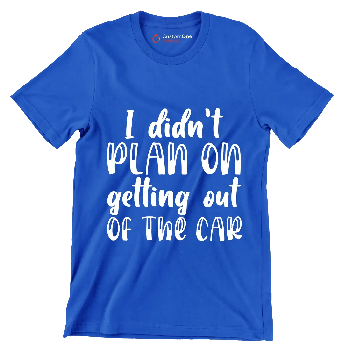 I didn't plan on getting out of the car - Sarcasm Themed T-Shirt-Blue-S-Custom One Express