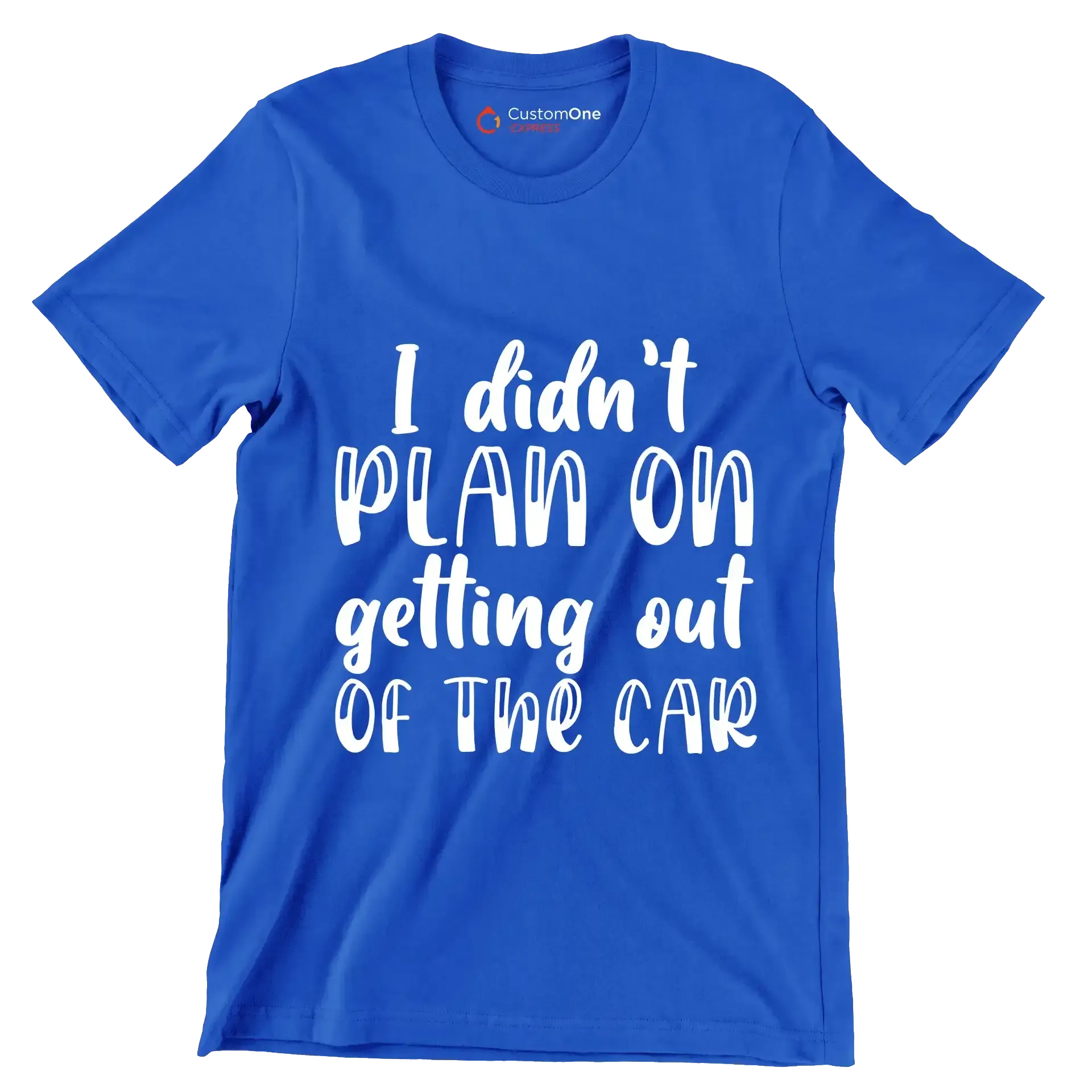 I didn't plan on getting out of the car - Sarcasm Themed T-Shirt-Blue-S-Custom One Express