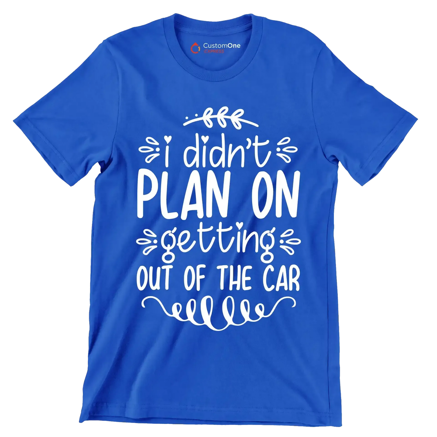 I didn't plan on getting out of the car - Sarcasm Themed T-Shirt-Blue-S-Custom One Express
