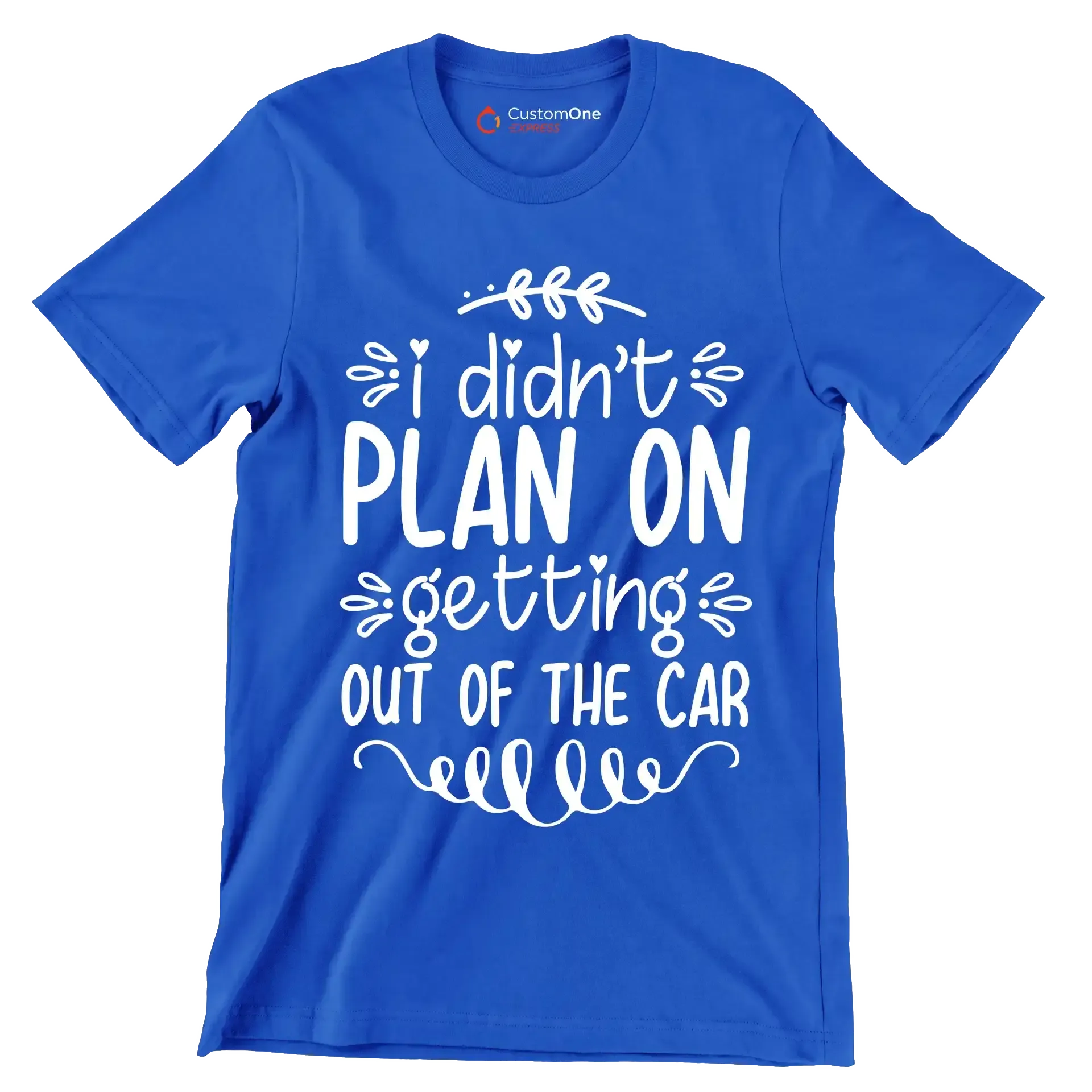 I didn't plan on getting out of the car - Sarcasm Themed T-Shirt-Blue-S-Custom One Express