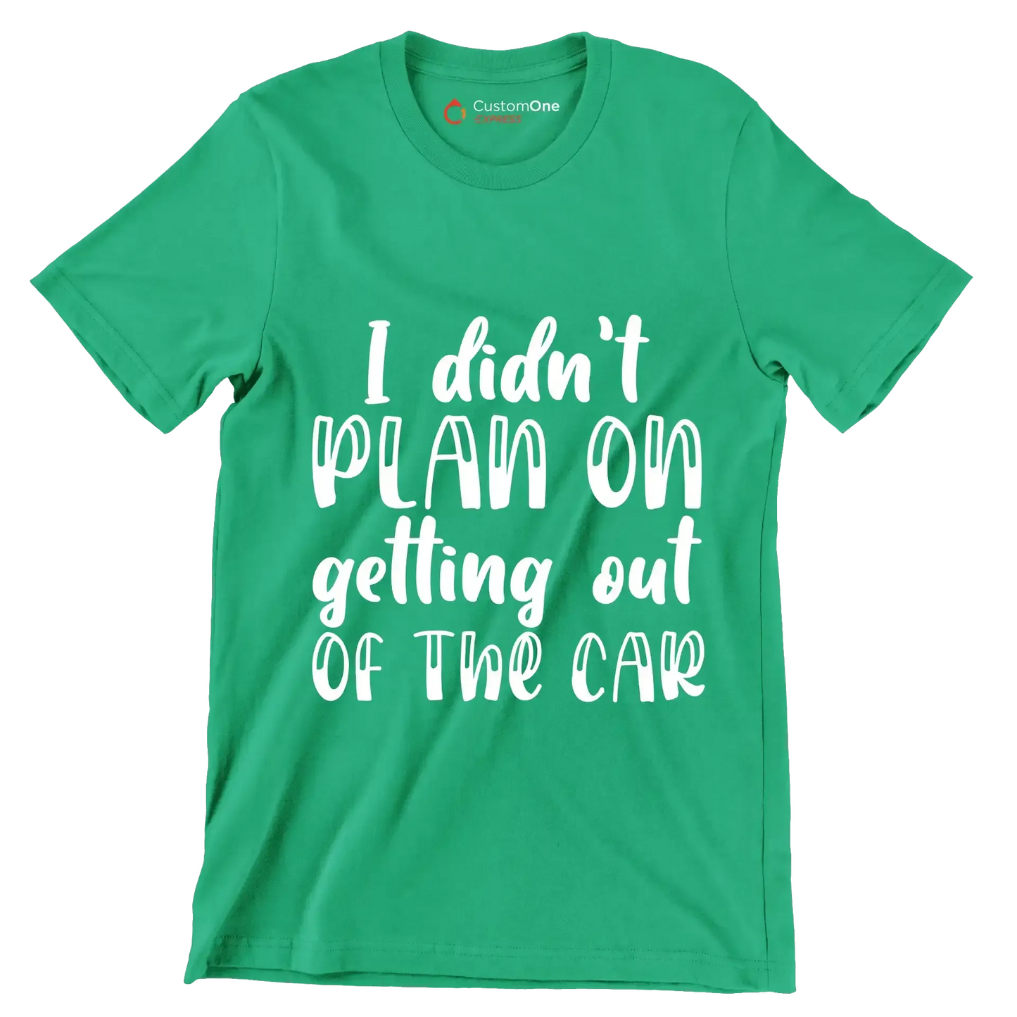 I didn't plan on getting out of the car - Sarcasm Themed T-Shirt-Green-S-Custom One Express