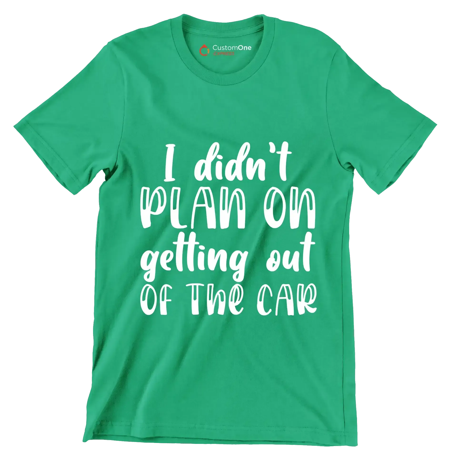 I didn't plan on getting out of the car - Sarcasm Themed T-Shirt-Green-S-Custom One Express