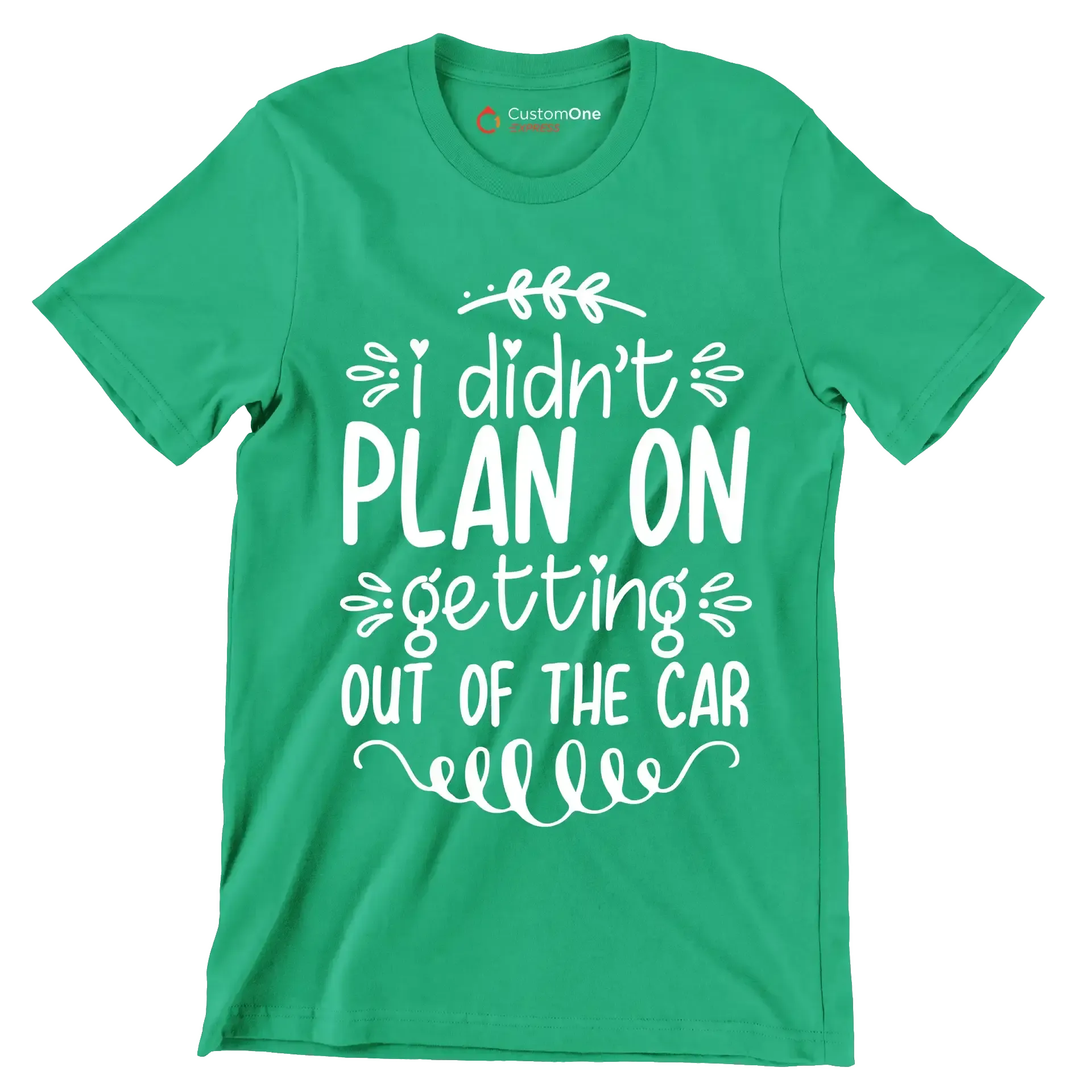 I didn't plan on getting out of the car - Sarcasm Themed T-Shirt-Green-S-Custom One Express