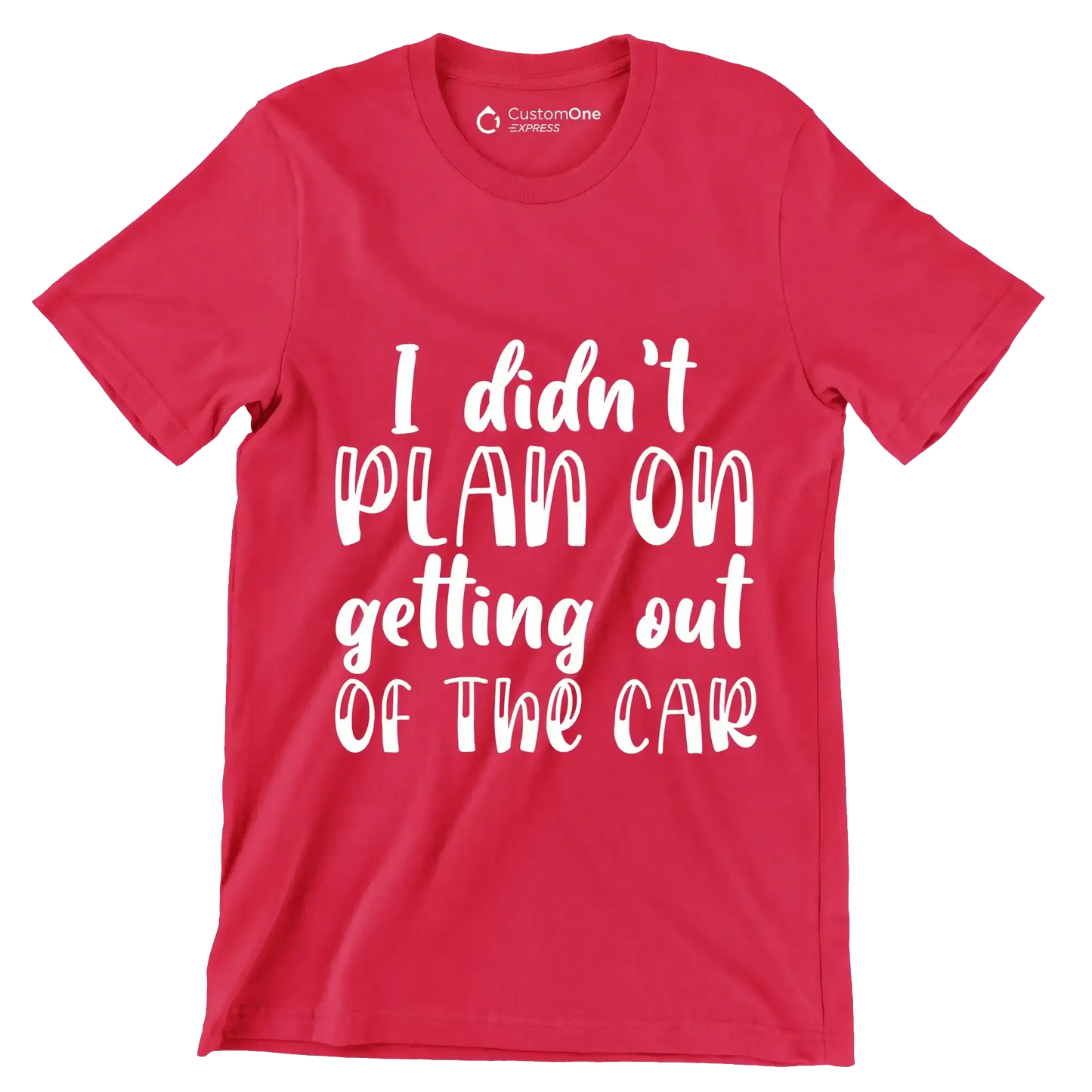 I didn't plan on getting out of the car - Sarcasm Themed T-Shirt-Red-S-Custom One Express