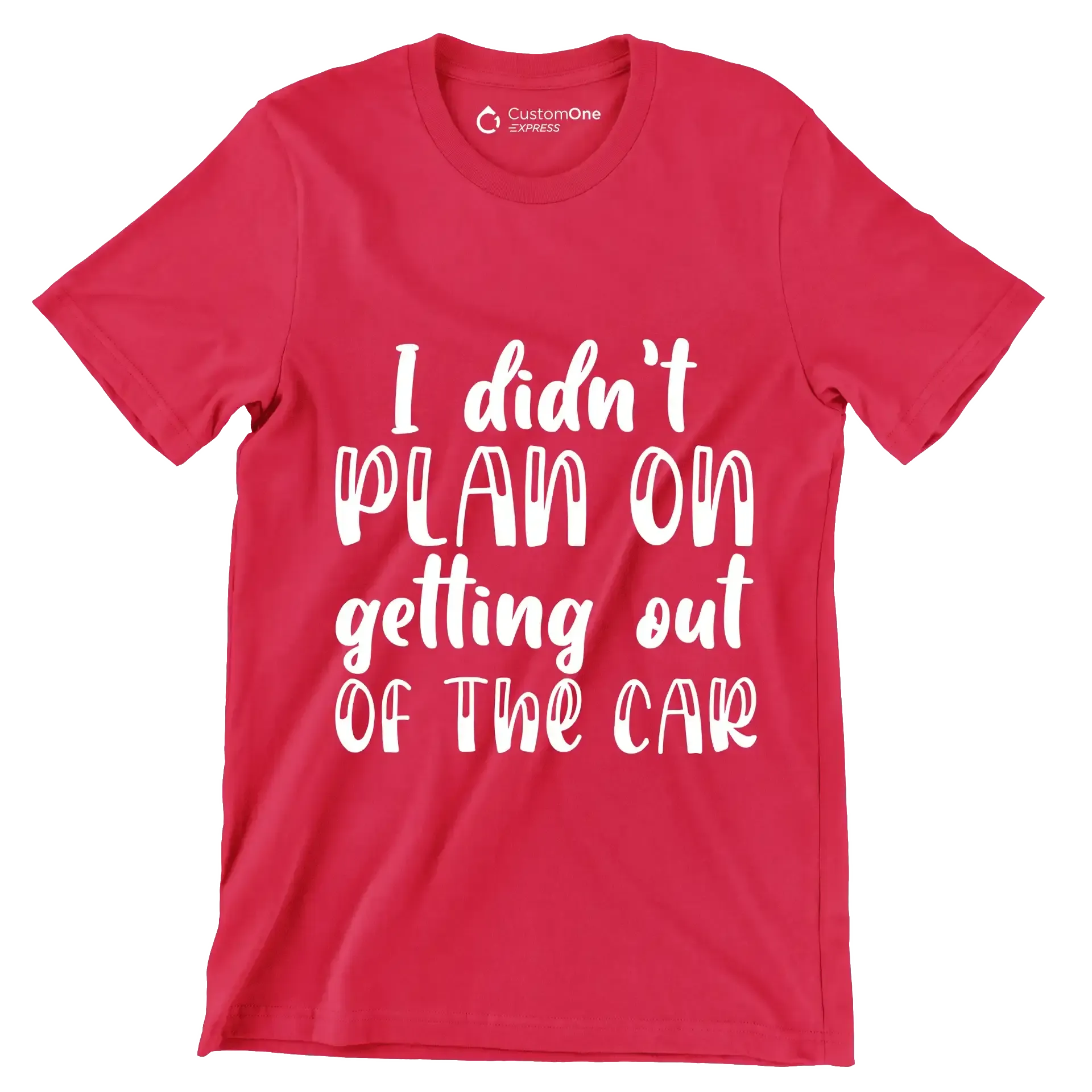 I didn't plan on getting out of the car - Sarcasm Themed T-Shirt-Red-S-Custom One Express