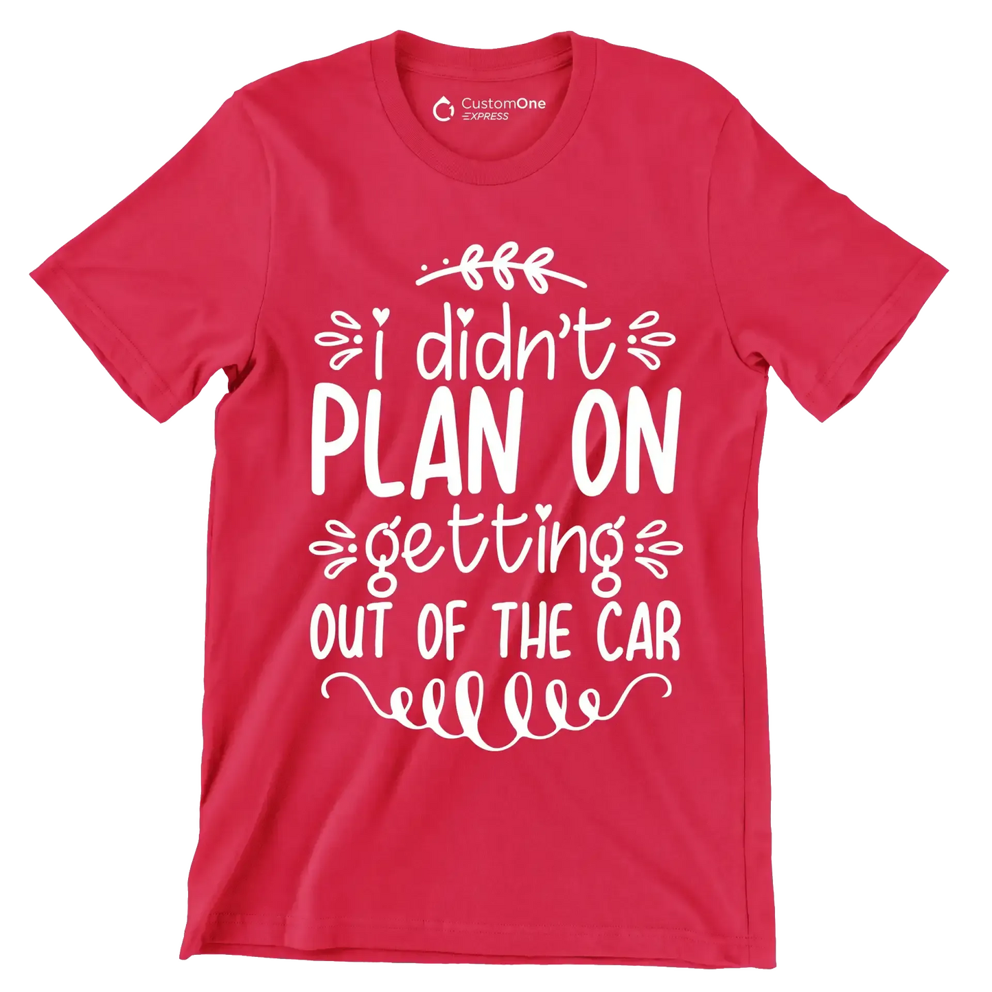 I didn't plan on getting out of the car - Sarcasm Themed T-Shirt-Red-S-Custom One Express