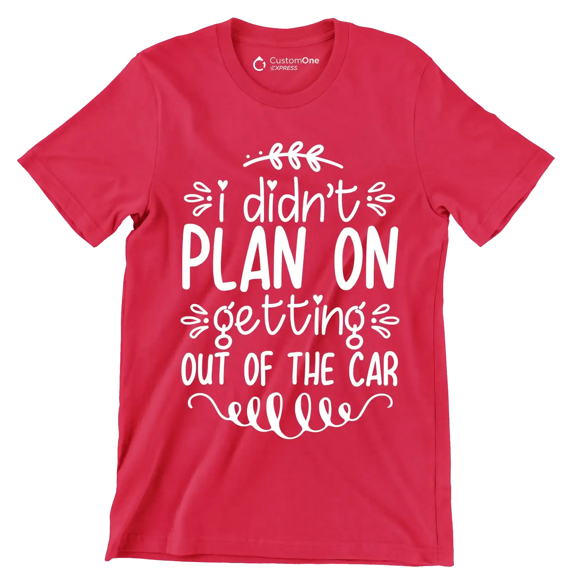I didn't plan on getting out of the car - Sarcasm Themed T-Shirt-Red-S-Custom One Express