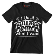 I do a thing called what I want - Sarcasm Themed T-Shirt-Black-S-Custom One Express