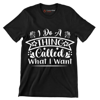 I do a thing called what I want - Sarcasm Themed T-Shirt-Black-S-Custom One Express