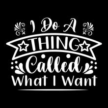 I do a thing called what I want - Sarcasm Themed T-Shirt-Black-S-Custom One Express
