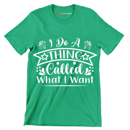 I do a thing called what I want - Sarcasm Themed T-Shirt-Green-S-Custom One Express