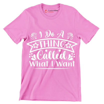I do a thing called what I want - Sarcasm Themed T-Shirt-Pink-S-Custom One Express