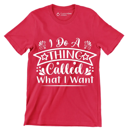 I do a thing called what I want - Sarcasm Themed T-Shirt-Red-S-Custom One Express
