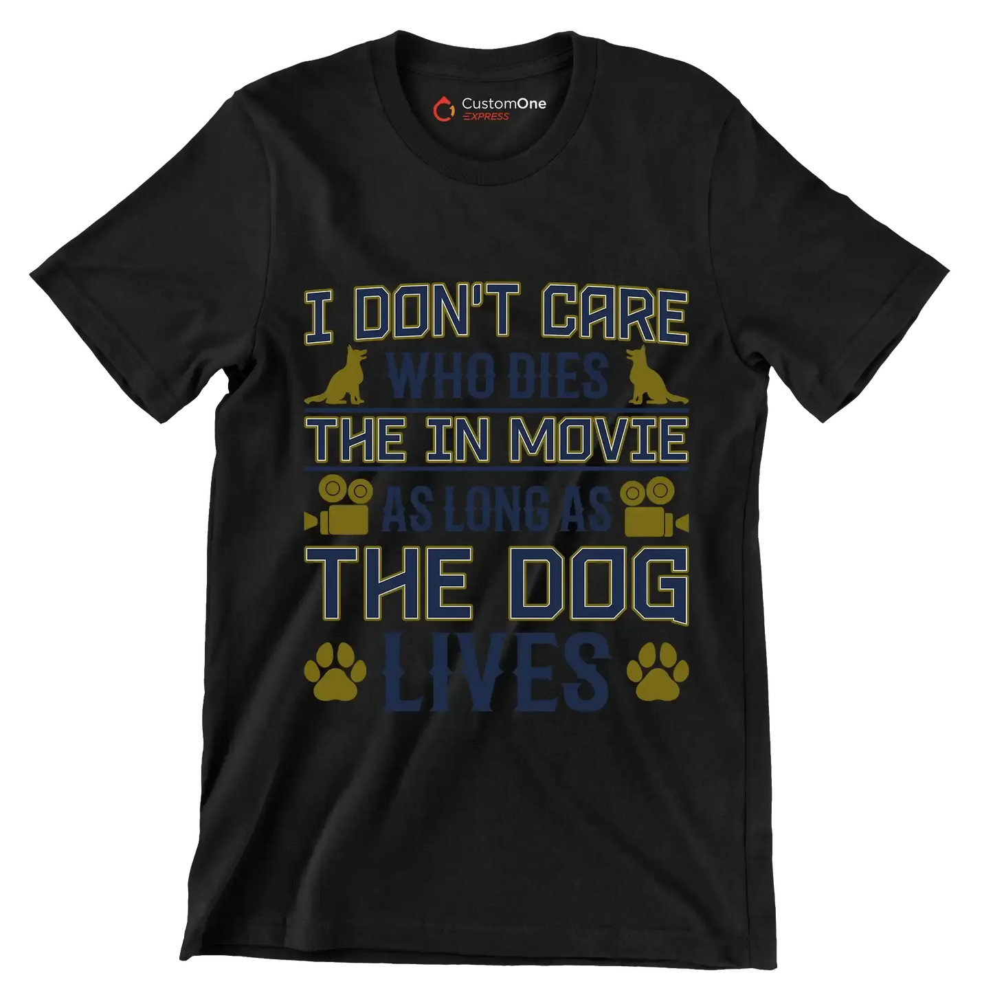 I don't care who dies in the movie as long as the dog lives - Dog Themed T-Shirt-Black-S-Custom One Express