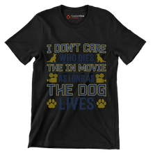 I don't care who dies in the movie as long as the dog lives - Dog Themed T-Shirt-Black-S-Custom One Express