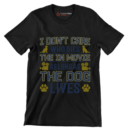 I don't care who dies in the movie as long as the dog lives - Dog Themed T-Shirt-Black-S-Custom One Express