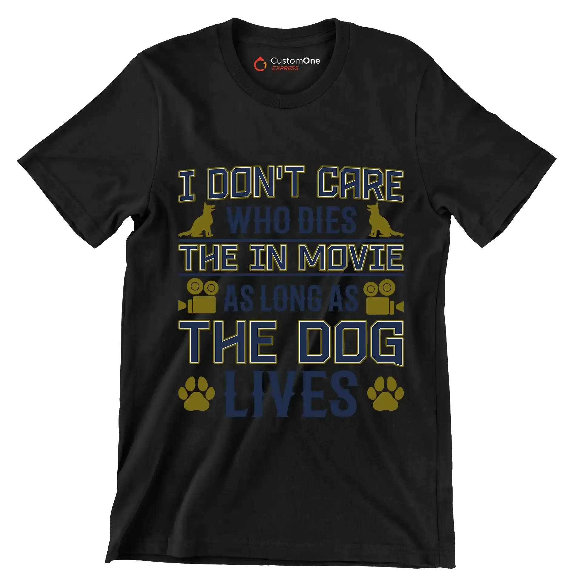 I don't care who dies in the movie as long as the dog lives - Dog Themed T-Shirt-Black-S-Custom One Express