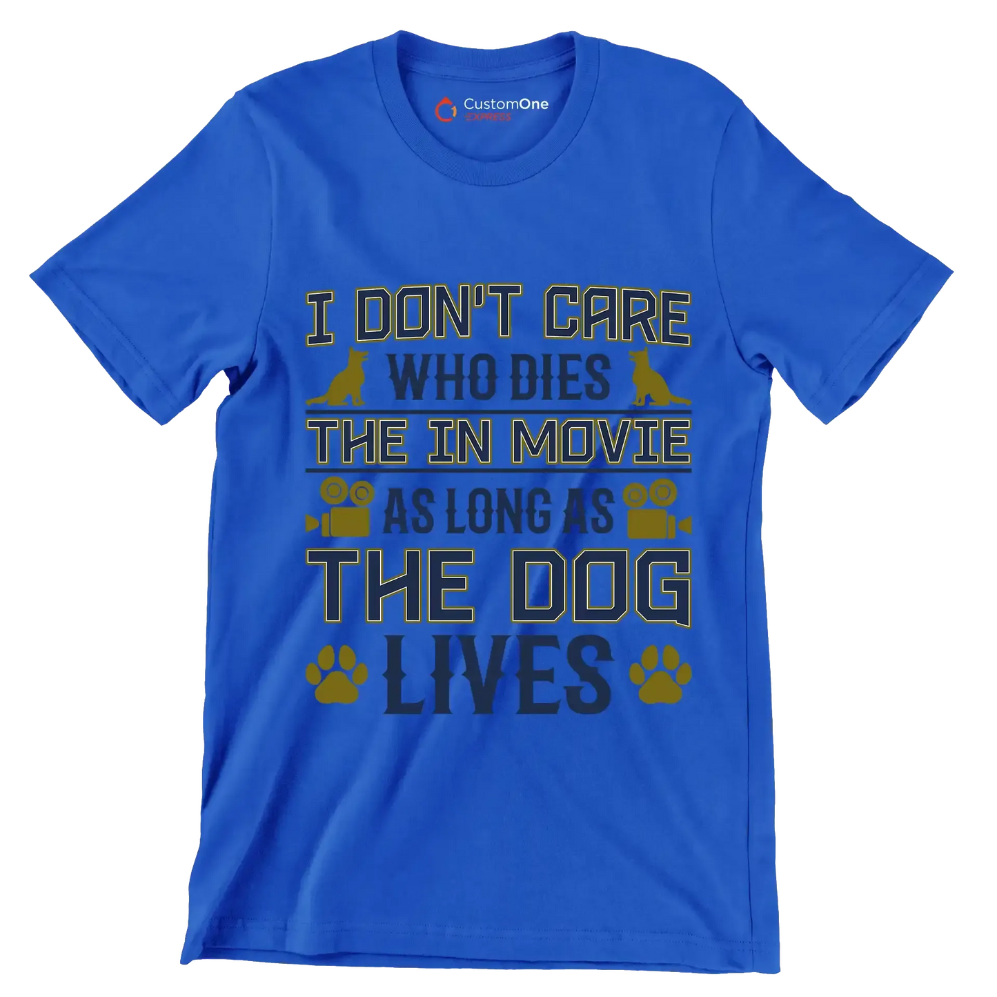 I don't care who dies in the movie as long as the dog lives - Dog Themed T-Shirt-Blue-S-Custom One Express