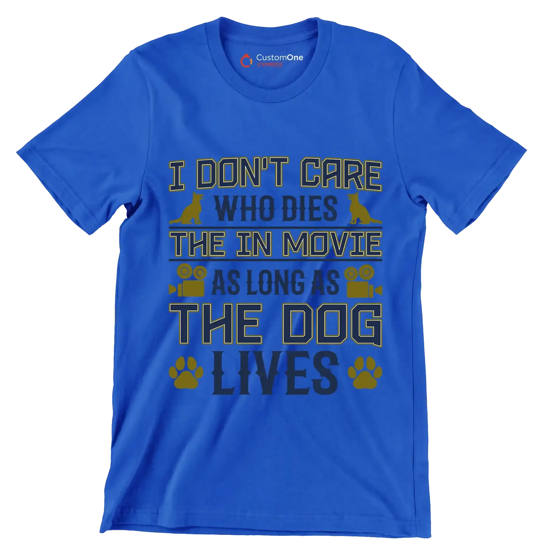 I don't care who dies in the movie as long as the dog lives - Dog Themed T-Shirt-Blue-S-Custom One Express