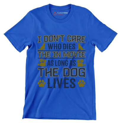 I don't care who dies in the movie as long as the dog lives - Dog Themed T-Shirt-Blue-S-Custom One Express