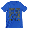 I don't care who dies in the movie as long as the dog lives - Dog Themed T-Shirt-Blue-S-Custom One Express