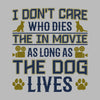 I don't care who dies in the movie as long as the dog lives - Dog Themed T-Shirt-Black-S-Custom One Express