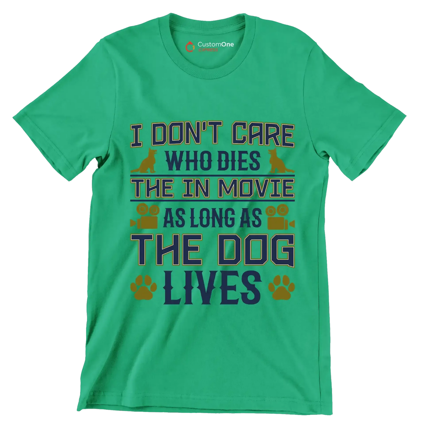 I don't care who dies in the movie as long as the dog lives - Dog Themed T-Shirt-Green-S-Custom One Express