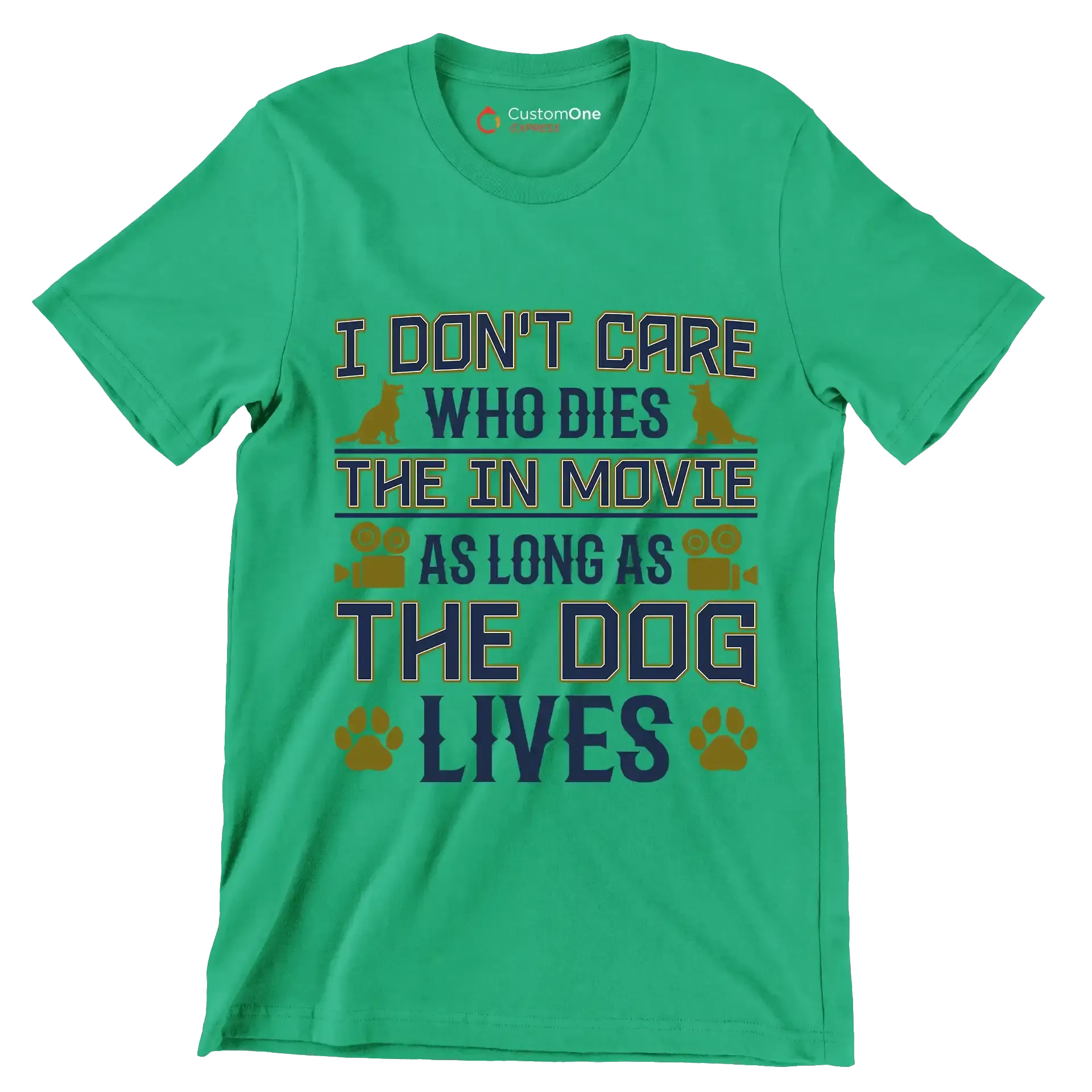 I don't care who dies in the movie as long as the dog lives - Dog Themed T-Shirt-Green-S-Custom One Express