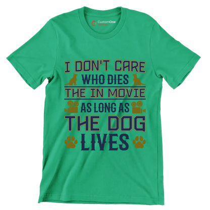 I don't care who dies in the movie as long as the dog lives - Dog Themed T-Shirt-Green-S-Custom One Express