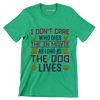 I don't care who dies in the movie as long as the dog lives - Dog Themed T-Shirt-Green-S-Custom One Express