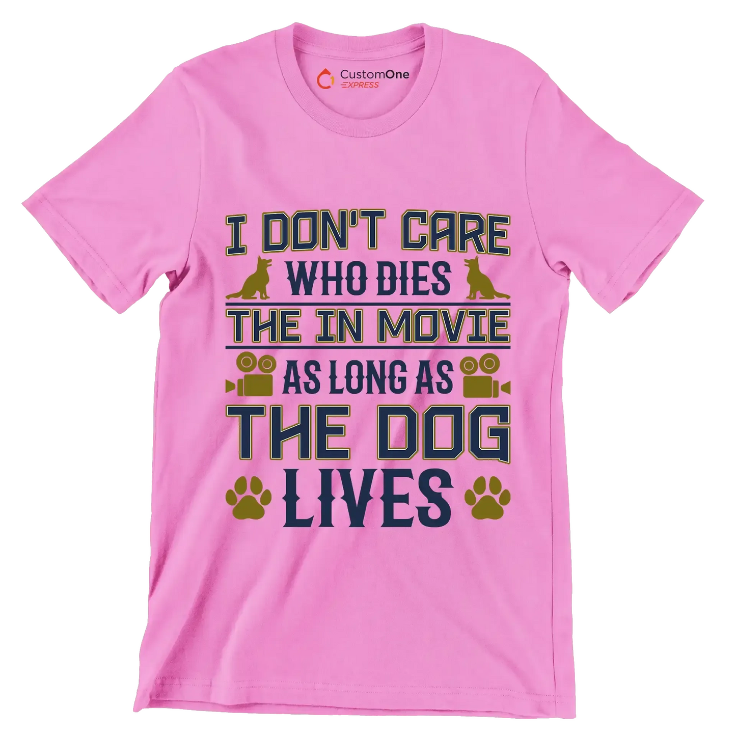 I don't care who dies in the movie as long as the dog lives - Dog Themed T-Shirt-Pink-S-Custom One Express
