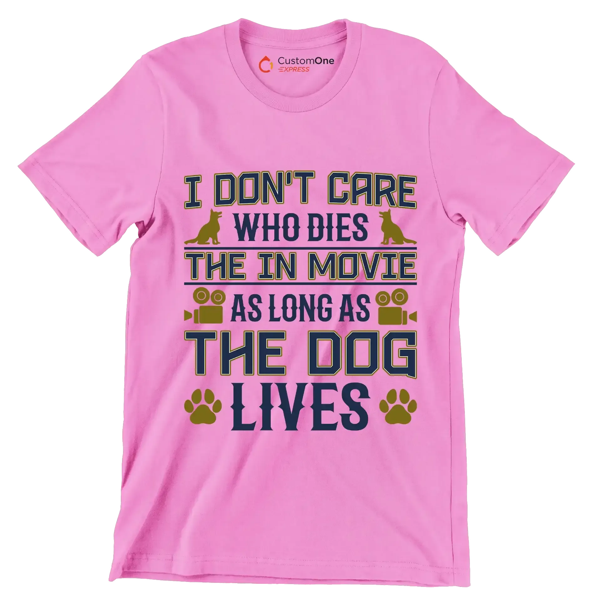 I don't care who dies in the movie as long as the dog lives - Dog Themed T-Shirt-Pink-S-Custom One Express