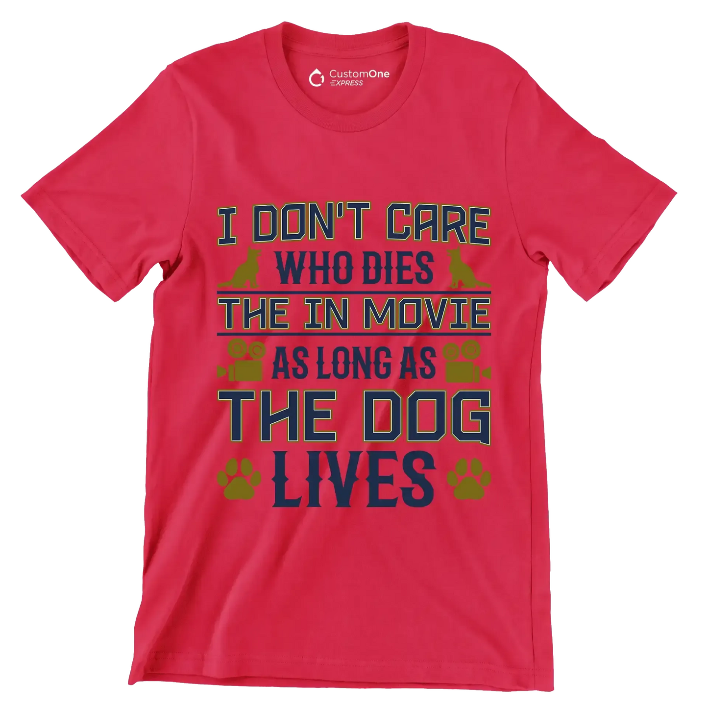I don't care who dies in the movie as long as the dog lives - Dog Themed T-Shirt-Red-S-Custom One Express