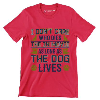 I don't care who dies in the movie as long as the dog lives - Dog Themed T-Shirt-Red-S-Custom One Express