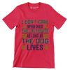 I don't care who dies in the movie as long as the dog lives - Dog Themed T-Shirt-Red-S-Custom One Express